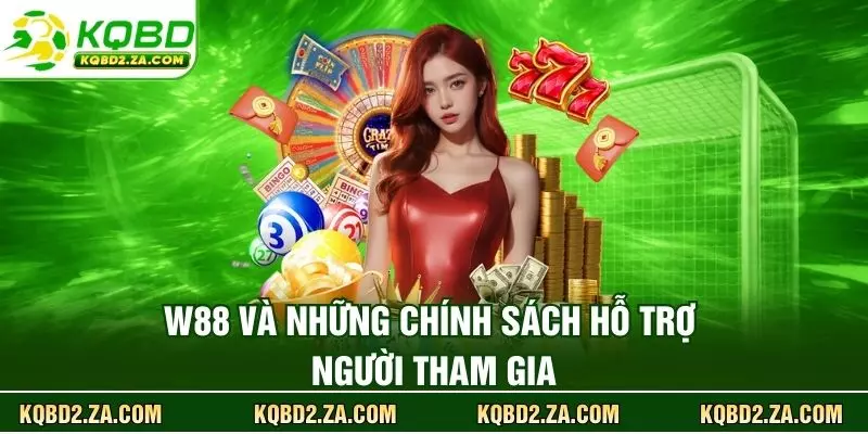 W88 và những chính sách hỗ trợ người tham gia