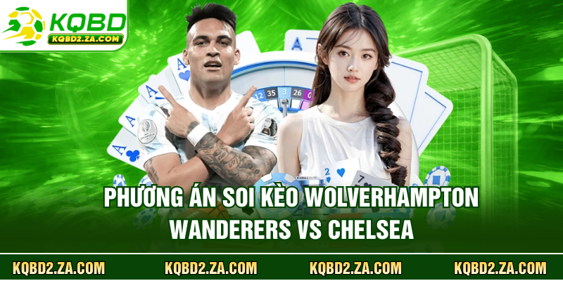 Phương án soi kèo Wolverhampton Wanderers vs Chelsea